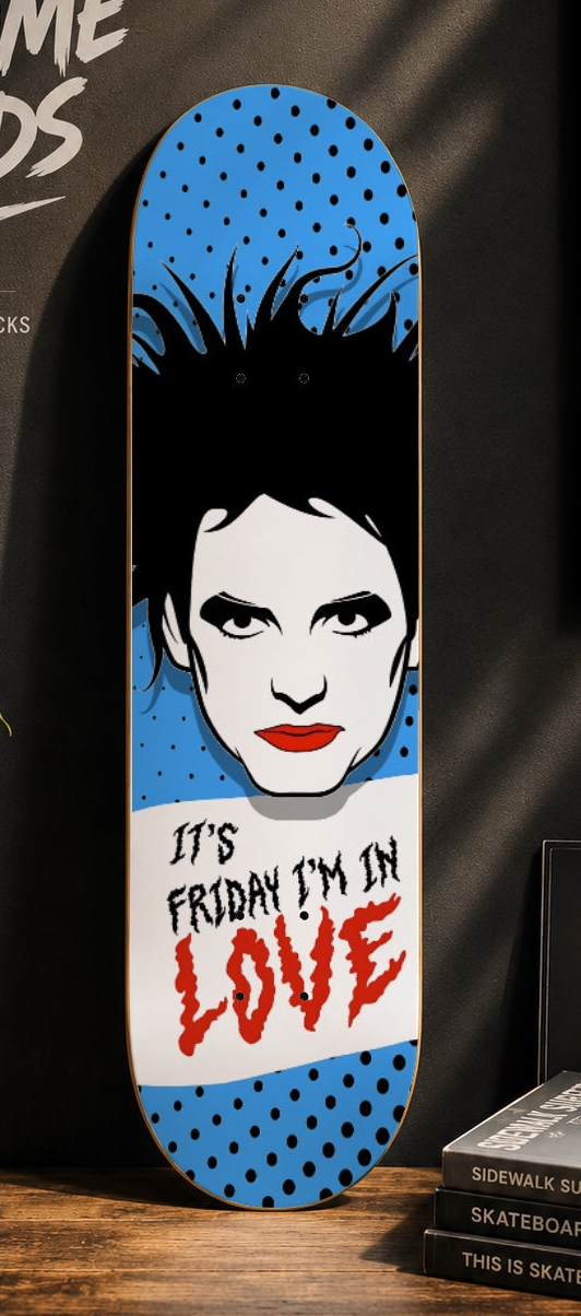It's Friday I'm in Love Decorative Skateboard Deck